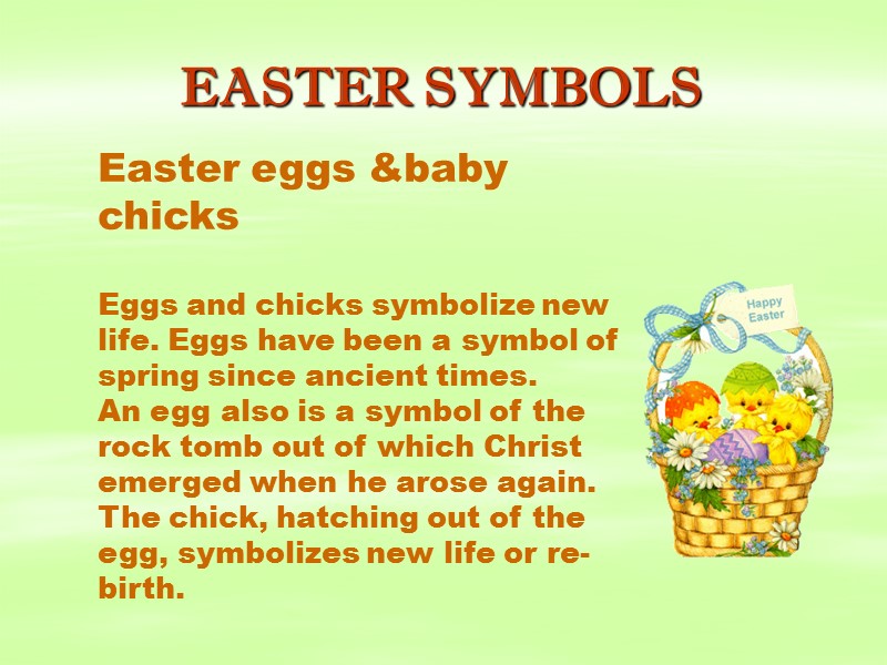 EASTER SYMBOLS Easter eggs &baby chicks  Eggs and chicks symbolize new life. Eggs